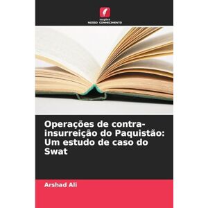 Ali, Arshad Operações de contra-insurreição do Paquistão: Um estudo de caso do Swat Ali, Arshad Operações de contra-insurreição do Paquistão: Um estudo de caso do Swat