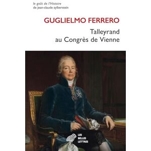 Ferrero, Guglielmo Talleyrand Au Congres de Vienne: 1814-1815 (Le Gout De L'histoire) Ferrero, Guglielmo Talleyrand Au Congres de Vienne: 1814-1815 (Le Gout De L'histoire)