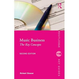 Strasser, Richard Music Business: The Key Concepts (Routledge Key Guides) Strasser, Richard Music Business: The Key Concepts (Routledge Key Guides)