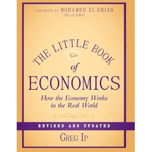 Ip, Greg The Little Book of Economics: How the Economy Works in the Real World: 55 (Little Books. Big Profits) Ip, Greg The Little Book of Economics: How the Economy Works in the Real World: 55 (Little Books. Big Profits)