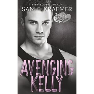 Kraemer, Sam E. Avenging Kelly: The Lonely Heroes Series, Book 9 Kraemer, Sam E. Avenging Kelly: The Lonely Heroes Series, Book 9