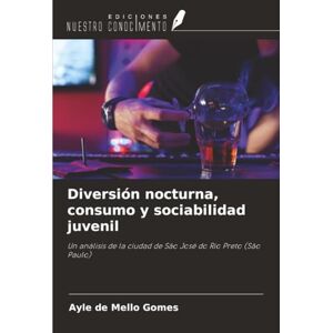 de Mello Gomes, Ayle Diversión nocturna, consumo y sociabilidad juvenil: Un análisis de la ciudad de São José do Rio Preto (São Paulo) de Mello Gomes, Ayle Diversión nocturna, consumo y sociabilidad juvenil: Un análisis de la ciudad de São José do Rio Preto (São Paulo)
