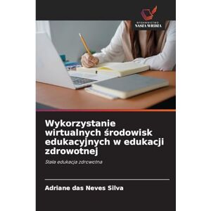 Silva Wykorzystanie wirtualnych środowisk edukacyjnych w edukacji zdrowotnej: Sta¿a edukacja zdrowotna Silva Wykorzystanie wirtualnych środowisk edukacyjnych w edukacji zdrowotnej: Sta¿a edukacja zdrowotna