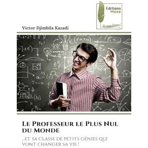 Djimbila Kazadi, Victor Le Professeur le Plus Nul du Monde: ...et sa classe de petits génies qui vont changer sa vie ! Djimbila Kazadi, Victor Le Professeur le Plus Nul du Monde: ...et sa classe de petits génies qui vont changer sa vie !