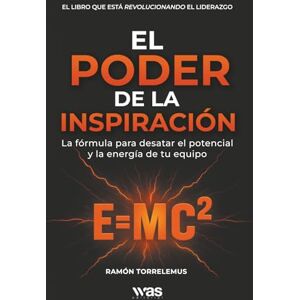 TorreLemus, Ramón El poder de la inspiración: La fórmula para desatar el potencial y la energía de tu equipo TorreLemus, Ramón El poder de la inspiración: La fórmula para desatar el potencial y la energía de tu equipo