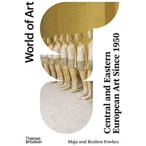 Fowkes, Maja Central and Eastern European Art Since 1950: World of Art: 0 Fowkes, Maja Central and Eastern European Art Since 1950: World of Art: 0
