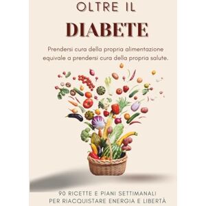Rivani, Emma Oltre il diabete: La guida pratica per riconquistare equilibrio energia e libertà grazie a scienza,ricette e strumenti pratici Rivani, Emma Oltre il diabete: La guida pratica per riconquistare equilibrio energia e libertà grazie a scienza,ricette e strumenti pratici