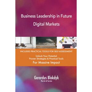 Gerardus Blokdyk - The Art of Service Business Leadership in Future Digital Markets Gerardus Blokdyk - The Art of Service Business Leadership in Future Digital Markets