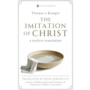Kempis, Thomas à The Imitation of Christ: A Modern Translation Kempis, Thomas à The Imitation of Christ: A Modern Translation