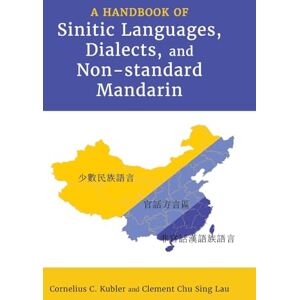 Kubler, Cornelius C. A Handbook of Sinitic Languages, Dialects, and Non-standard Mandarin (Cambria Sinophone World Series) Kubler, Cornelius C. A Handbook of Sinitic Languages, Dialects, and Non-standard Mandarin (Cambria Sinophone World Series)