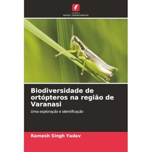 Yadav, Ramesh Singh Biodiversidade de ortópteros na região de Varanasi: Uma exploração e identificação Yadav, Ramesh Singh Biodiversidade de ortópteros na região de Varanasi: Uma exploração e identificação