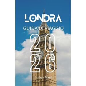 Mand, Lochan Guida di viaggio Londra 2026 (Italian Travel Guide 2026 Series) Mand, Lochan Guida di viaggio Londra 2026 (Italian Travel Guide 2026 Series)