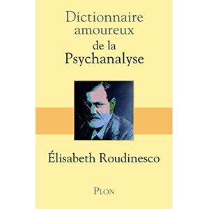 Roudinesco, Élisabeth Dictionnaire Amoureux de la psychanalyse Roudinesco, Élisabeth Dictionnaire Amoureux de la psychanalyse