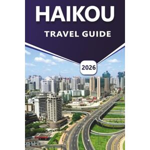 Grier, Wilma B. HAIKOU TRAVEL GUIDE 2026: Exploring Hainan’s Coastal City with Beaches, Top Attractions, Volcano Parks, Street Food, Detailed Maps and Itinerary Planning for China Travelers Grier, Wilma B. HAIKOU TRAVEL GUIDE 2026: Exploring Hainan’s Coastal City with Beaches, Top Attractions, Volcano Parks, Street Food, Detailed Maps and Itinerary Planning for China Travelers