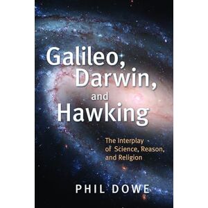Dowe, Phil Galileo, Darwin, and Hawking: The Interplay of Science, Reason, and Religion Dowe, Phil Galileo, Darwin, and Hawking: The Interplay of Science, Reason, and Religion