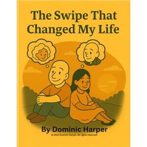 Harper, Dominic The Swipe That Change My Life Harper, Dominic The Swipe That Change My Life