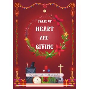 Singh, Anavi Tales of Heart and Giving: Christmas Stories for Kids: Classic Tales of Kindness and Giving Retold for Today’s Families (Christmas Classics for Kids) Singh, Anavi Tales of Heart and Giving: Christmas Stories for Kids: Classic Tales of Kindness and Giving Retold for Today’s Families (Christmas Classics for Kids)