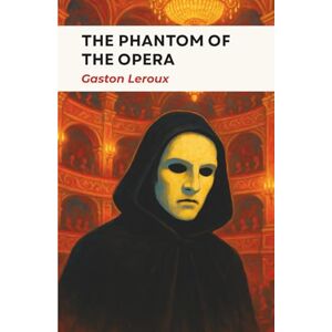 Leroux, Gaston The Phantom of the Opera Leroux, Gaston The Phantom of the Opera