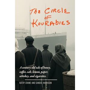 Sandia Harrison, Kathy Crane and The Circle of Kourabies: Based on a true story. A century-old story of honey, coffee, salt, lemon, paper, whiskey, and cigarettes. Sandia Harrison, Kathy Crane and The Circle of Kourabies: Based on a true story. A century-old story of honey, coffee, salt, lemon, paper, whiskey, and cigarettes.