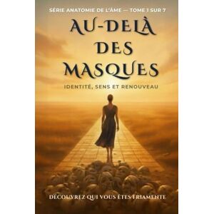 Veiga, David Au-Delà Des Masques: Identité, Raison D’être Et Renouvellement (Série Anatomie de l’âme) Veiga, David Au-Delà Des Masques: Identité, Raison D’être Et Renouvellement (Série Anatomie de l’âme)