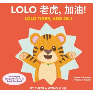 Wong, Theola Lolo 老虎, 加油! Lolo Tiger, ADD OIL!: A Bilingual Children's Book Written in Cantonese, Jyutping and English. Wong, Theola Lolo 老虎, 加油! Lolo Tiger, ADD OIL!: A Bilingual Children's Book Written in Cantonese, Jyutping and English.