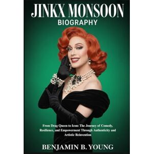 B. YOUNG, BENJAMIN JINKX MONSOON BIOGRAPHY: From Drag Queen to Icon: The Journey of Comedy, Resilience, and Empowerment Through Authenticity and Artistic Reinvention B. YOUNG, BENJAMIN JINKX MONSOON BIOGRAPHY: From Drag Queen to Icon: The Journey of Comedy, Resilience, and Empowerment Through Authenticity and Artistic Reinvention
