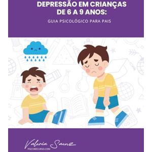 Saenz, Valeria Depressão em crianças de 9 a 12 anos: Guia psicológico para pais Saenz, Valeria Depressão em crianças de 9 a 12 anos: Guia psicológico para pais