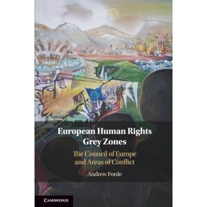 Forde, Andrew European Human Rights Grey Zones: The Council of Europe and Areas of Conflict Forde, Andrew European Human Rights Grey Zones: The Council of Europe and Areas of Conflict