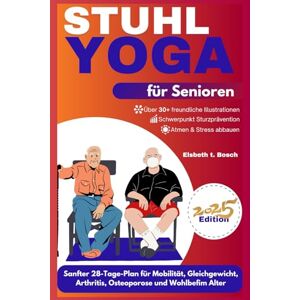 Bosch Stuhl-Yoga für Senioren: Sanfter 28-Tage-Plan für Mobilität, Gleichgewicht, Gelenkgesundheit, Linderung von Arthritis, Osteoporose-Management und ... ... zu Wohlbefinden, Stärke und innerem Frieden) Bosch Stuhl-Yoga für Senioren: Sanfter 28-Tage-Plan für Mobilität, Gleichgewicht, Gelenkgesundheit, Linderung von Arthritis, Osteoporose-Management und ... ... zu Wohlbefinden, Stärke und innerem Frieden)