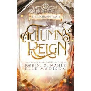 Mahle, Robin D. Autumn's Reign: 4 (The Lochlann Treaty Series) Mahle, Robin D. Autumn's Reign: 4 (The Lochlann Treaty Series)