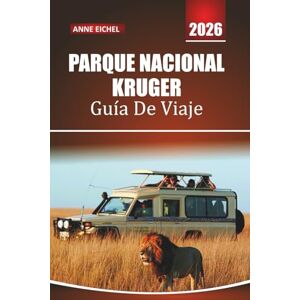 Eichel, Anne PARQUE NACIONAL KRUGER GUÍA DE VIAJE 2026: Encuentros con la fauna, rutas de safari, los cinco grandes lugares de interés, lodges, cultura local, ... y consejos prácticos para explorar Sudáfrica. Eichel, Anne PARQUE NACIONAL KRUGER GUÍA DE VIAJE 2026: Encuentros con la fauna, rutas de safari, los cinco grandes lugares de interés, lodges, cultura local, ... y consejos prácticos para explorar Sudáfrica.