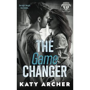 Archer, Katy The Game Changer: A College Sports Romance: 3 (Nolan U Hockey) Archer, Katy The Game Changer: A College Sports Romance: 3 (Nolan U Hockey)