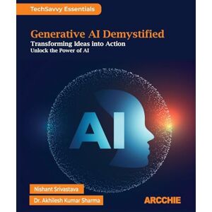 Srivastava, Nishant Generative AI Demystified (Edition1st Edition): Transforming Ideas into Action Srivastava, Nishant Generative AI Demystified (Edition1st Edition): Transforming Ideas into Action