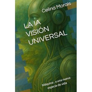 Silva LA IA VISIÓN UNIVERSAL: Máquina , o una nueva especie de vida Silva LA IA VISIÓN UNIVERSAL: Máquina , o una nueva especie de vida