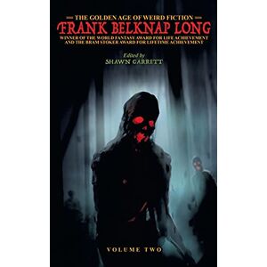 Long, Frank Belknap The Golden Age of Weird Fiction: Frank Belknap Long (Vol. 2) Long, Frank Belknap The Golden Age of Weird Fiction: Frank Belknap Long (Vol. 2)
