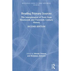 Reading Primary Sources: The Interpretation of Texts from Nineteenth and Twentieth Century History (Routledge Guides to Using Historical Sources) Reading Primary Sources: The Interpretation of Texts from Nineteenth and Twentieth Century History (Routledge Guides to Using Historical Sources)