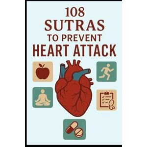 Parekh, Dr Ajay 108 Sutras to Prevent Heart Attack: Your Daily Guide to Heart Health and Happiness Parekh, Dr Ajay 108 Sutras to Prevent Heart Attack: Your Daily Guide to Heart Health and Happiness