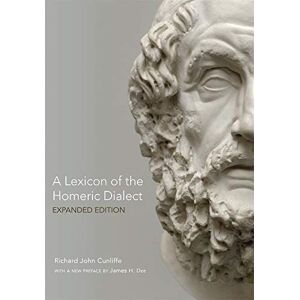 Richard John Cunliffe (author) A Lexicon of the Homeric Dialect: Expanded Edition Richard John Cunliffe (author) A Lexicon of the Homeric Dialect: Expanded Edition