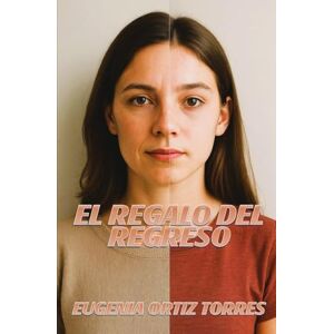 ORTIZ TORRES, EUGENIA EL REGALO DEL REGRESO ORTIZ TORRES, EUGENIA EL REGALO DEL REGRESO