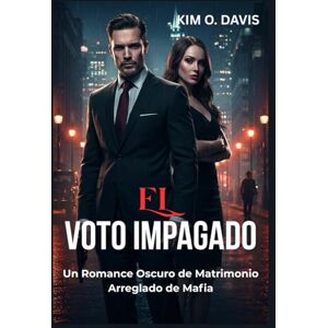 Davis, Kim O. El Voto Impagado: Un Romance Oscuro de Matrimonio Arreglado de Mafia (La Deuda del Pecador) Davis, Kim O. El Voto Impagado: Un Romance Oscuro de Matrimonio Arreglado de Mafia (La Deuda del Pecador)