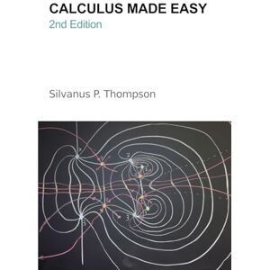 Thompson, Silvanus P. Calculus Made Easy Thompson, Silvanus P. Calculus Made Easy