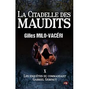 Milo-Vacéri, Gilles La Citadelle des maudits: Les Enquêtes du commandant Gabriel Gerfaut Tome 10 Milo-Vacéri, Gilles La Citadelle des maudits: Les Enquêtes du commandant Gabriel Gerfaut Tome 10