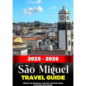 Gibson SÃO MIGUEL TRAVEL GUIDE 2025: Discover Your Complete Azores Travel Itinerary with Natural Wonders, Hot Springs & Volcano Views Gibson SÃO MIGUEL TRAVEL GUIDE 2025: Discover Your Complete Azores Travel Itinerary with Natural Wonders, Hot Springs & Volcano Views