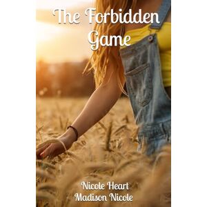 Heart, Nicole The Forbidden Game (Never Ending Beauty (Early College Years)) Heart, Nicole The Forbidden Game (Never Ending Beauty (Early College Years))
