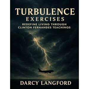 Langford, Darcy Turbulence Exercises: Redefine Living through Clinton Fernandes Teachings Langford, Darcy Turbulence Exercises: Redefine Living through Clinton Fernandes Teachings