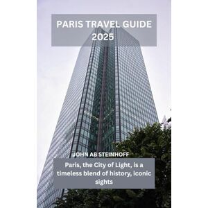 STEINHOFF, JOHN AB PARIS TRAVEL GUIDE 2025: Paris, the City of Light, is a timeless blend of history, iconic sights, charming neighborhoods, rich cuisine, and romantic flair for every kind of traveler. STEINHOFF, JOHN AB PARIS TRAVEL GUIDE 2025: Paris, the City of Light, is a timeless blend of history, iconic sights, charming neighborhoods, rich cuisine, and romantic flair for every kind of traveler.