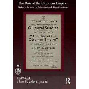 Wittek, Paul The Rise of the Ottoman Empire: Studies in the History of Turkey, thirteenth–fifteenth Centuries (Royal Asiatic Society Books) Wittek, Paul The Rise of the Ottoman Empire: Studies in the History of Turkey, thirteenth–fifteenth Centuries (Royal Asiatic Society Books)