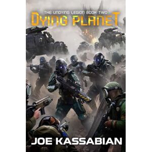 Kassabian, Joe Dying Planet: A Military Sci-Fi Series: 2 (The Undying Legion) Kassabian, Joe Dying Planet: A Military Sci-Fi Series: 2 (The Undying Legion)