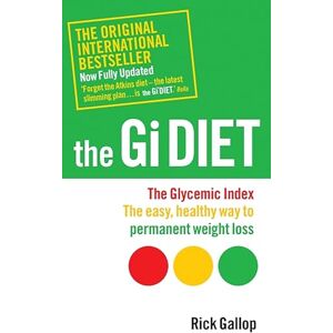 Gallop, Rick The Gi Diet (Now Fully Updated): The Glycemic Index; The Easy, Healthy Way to Permanent Weight Loss Gallop, Rick The Gi Diet (Now Fully Updated): The Glycemic Index; The Easy, Healthy Way to Permanent Weight Loss