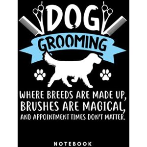 Groomer, Dog Dog Grooming Dog Groomer: Notebook, Journal, Diary, Sketch Book Groomer, Dog Dog Grooming Dog Groomer: Notebook, Journal, Diary, Sketch Book